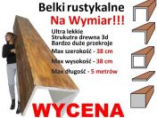 Belki rustykalne na wymiar, IMITACJA drewna także duże przekroje