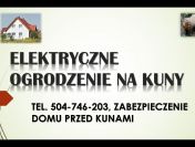 Odstraszanie kuny t. 504-746-203. Pastuchy elektryczne, montaż, cennik.