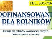 Dotacje dla rolników. Napisanie wniosku, tel. 504-746-203