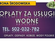 Opłaty za usługi wodne, tel. 502-032-782, odprowadzenie wód,